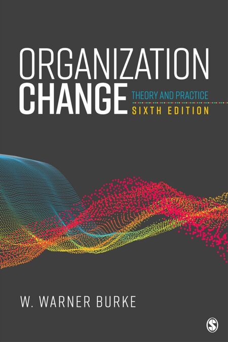 Cover of "Organization Change: Theory and Practice" 6th Edition by W. Warner Burke – textbook on organizational change and transformation strategies.