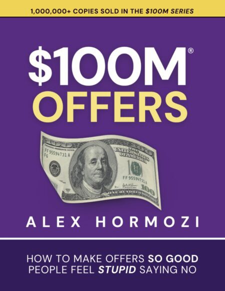 $100M Offers by Alex Hormozi – Business Book on Crafting Irresistible Offers