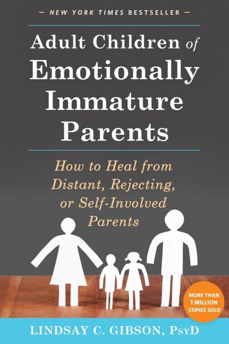 Cover of “Adult Children of Emotionally Immature Parents” by Lindsay C. Gibson, a guide to healing from emotional neglect and building healthier relationships.