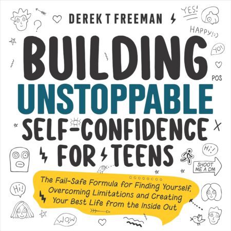 Book cover of 'Building Unstoppable Self-Confidence for Teens' by Derek T. Freeman – Order your copy from RentSellBooks.com