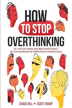Cover of How to Stop Overthinking by Chase Hill & Scott Sharp – subtitle emphasizes 7-step plan to control negative thoughts and declutter your mind in minutes