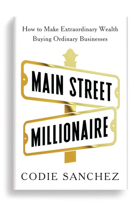 Cover of “Main Street Millionaire” by Codie Sanchez—featuring a professional layout and bold text illustrating the strategy of building wealth by buying small, ordinary businesses.