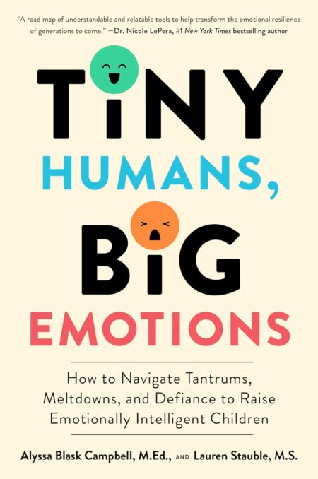 Book cover of 'Tiny Humans, Big Emotions' by Alyssa Blask Campbell, Lauren Elizabeth Stauble – Buy online at RentSellBooks.com